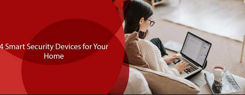 4 Smart Security Devices for Your Home